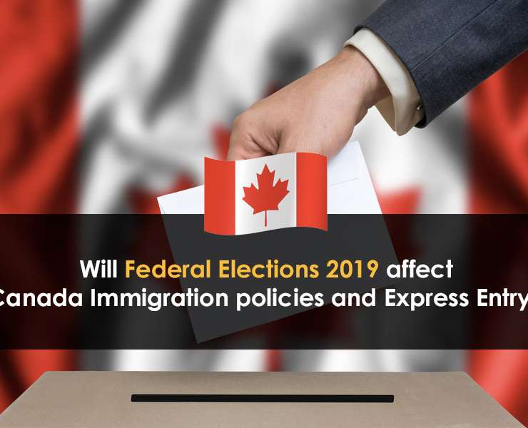 Will Federal Elections 2019 affect Canada Immigration policies and Express Entry?