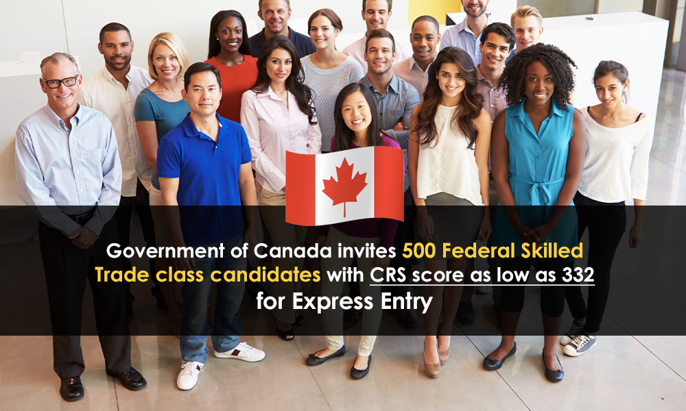 Government of Canada invites 500 Federal Skilled Trade class candidates with CRS score as low as 332 for Express Entry